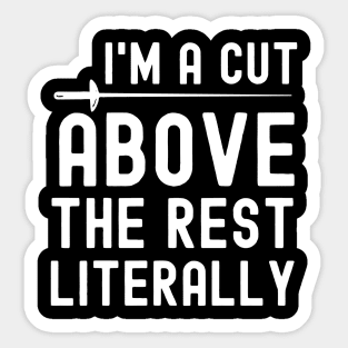 I'm A Cut Above The Rest Literally Sticker